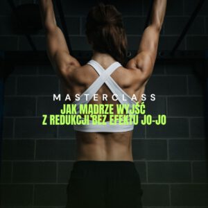 Masterclass: Jak mądrze wyjść z redukcji bez efektu yo-yo